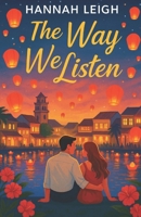 The Way We Listen: A Clean Grumpy Sunshine, Cross Cultural Opposites Attract Romance B0GR4JL94V Book Cover