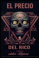 El Precio Del Rico: El Amor Al Dinero (Spanish Edition) B0F336H67F Book Cover