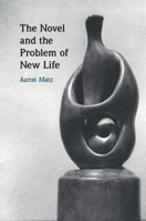 The Novel and the Problem of New Life 1108839274 Book Cover