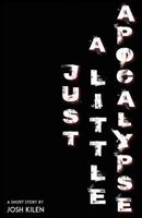 Just A Little Apocalypse: A Short Story 150562956X Book Cover