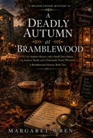 A Deadly Autumn at Bramblewood: A Cozy Autumn Mystery with a Small-Town Bakery, an Amateur Sleuth, and a Deliciously Twisty Whodunit A Bramblewood Mystery, Book Two (A Bramblewood Mystery Series) B0HGC1WT4X Book Cover