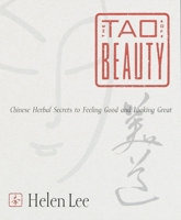 Tao of Beauty: Chinese Herbal Secrets to Feeling Good and Looking Great 0767902564 Book Cover