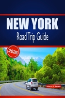 NEW YORK Road Trip Guide 2026: Practical Planning, Budget-Friendly and Must-See Stops for Visitors Exploring the United States by Car B0GV9PX3TQ Book Cover