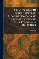 In God's Army III Christ's Cadets St. Aloysius Gonzaga, St. Stanislaus Kostka, St. John Berchmans Third Edition 1025738667 Book Cover