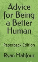 Advice for Being a Better Human: Paperback Edition B08M83XCY6 Book Cover