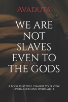 We Are Not Slaves Even to the Gods B094QL2PN9 Book Cover