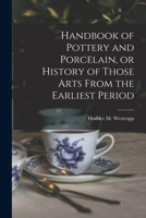 Handbook of Pottery and Porcelain, or History of Those Arts From the Earliest Period 1014281423 Book Cover