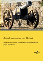 Kaiser Franz Und Die Europ�ischen Befreiungskriege Gegen Napoleon I. 3744622924 Book Cover