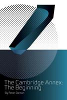 The Cambridge Annex: The Beginning 1519026218 Book Cover