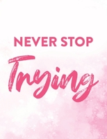 Never Stop Trying: Motivational Coloring Book For Girls and Women, Relaxing Coloring Pages With Inspirational Positive Affirmations B08GLSWV86 Book Cover