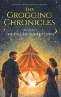 The Grogging Chronicles: Book One - The Pull of the Ley Lines B0GW2ZZ1NV Book Cover