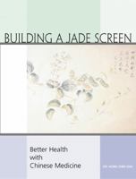 Building a Jade Screen: Better Health with Chinese Medicine 0130897302 Book Cover