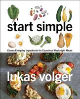Start Simple: Eleven Everyday Ingredients for Countless Weeknight Meals 0062883593 Book Cover