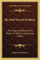 The Boll Weevil Problem: With Special Reference To Means Of Reducing Damage 116716556X Book Cover