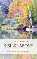 Rising Above: Dealing with Our Past - Making Way for Our Future 162510314X Book Cover