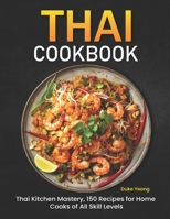 Thai Cookbook: Thai Kitchen Mastery, 150 Recipes for Home Cooks of All Skill Levels B0CSYQNPVX Book Cover