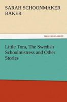 Little Tora, The Swedish Schoolmistress and Other Stories 1519494610 Book Cover