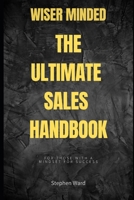 Wiser Minded - The Ultimate Sales Handbook: For Those With A Mindset For Success B0DYZJP5JX Book Cover