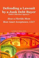 Defending a Lawsuit by a Junk Debt Buyer (Collection Agency): How a Florida Mom Won! 1475214960 Book Cover