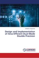 Design and Implementation of Area-Efficient Dual-Mode Double Precision 6139963958 Book Cover