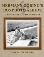 Hermann GÃ¶ringâ€™s 1935 Photo Album: A Contradiction of Humanity 0557142415 Book Cover