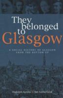 They Belonged to Glasgow: The City from the Bottom Up 1903238323 Book Cover