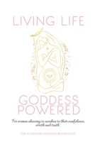 Living Life Goddess Powered: For every women who is choosing to awaken their confidence, worth and truth. B08VYBPSVL Book Cover