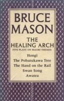 The healing arch (New Zealand playscripts) 0864730217 Book Cover
