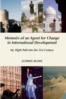 Memoirs of an Agent for Change in International Development: My Flight Path Into the 21st Century 0965394948 Book Cover