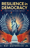 Resilience in Democracy: Thriving Beyond Defeat 1456659553 Book Cover