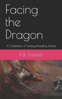 Facing the Dragon: A Collection of Fantasy Breeding Stories 1549604481 Book Cover