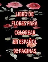 Libro de Flores Para Colorear En Español 92 Paginas: Este Es Un Hermoso Libro de Flores Para Colorear Para Dultos Y Niños B08R12F3FN Book Cover