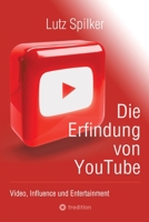 Die Erfindung von YouTube: Video, Influence und Entertainment (German Edition) 3384246950 Book Cover