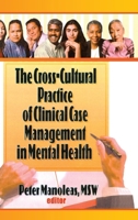 The Cross-Cultural Practice of Clinical Case Management in Mental Health (Haworth Social Work Practice) (Haworth Social Work Practice) 1560248742 Book Cover
