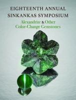 Eighteenth Annual Sinkankas Symposium - Alexandrite and Other Color-Change Gemstones 0991532066 Book Cover
