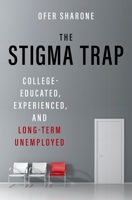 The Stigma Trap: College-Educated, Experienced, and Long-Term Unemployed 0190239247 Book Cover