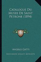 Catalogue Du Musee De Saint Petrone (1894) 1160053219 Book Cover