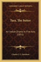 Tara, The Suttee: An Indian Drama In Five Acts 1120719518 Book Cover
