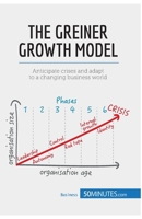 The Greiner Growth Model: Anticipate crises and adapt to a changing business world 2806270642 Book Cover