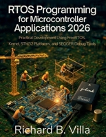 RTOS Programming for Microcontroller Applications 2026: Practical Development Using FreeRTOS Kernel, STM32 Platforms, and SEGGER Debug Tools (Incoming Tech) B0GRMHB2K7 Book Cover