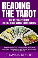 Reading the Tarot - the Ultimate Guide to the Rider Waite Tarot Cards: The #1 Workbook for Learning How to Read Tarot Cards, Tarot Card Meanings, and Simple Tarot Spreads to Get You Started 1950010236 Book Cover