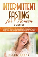 Intermittent Fasting for Women over 50: The Easy Guide to the Fasting Lifestyle After 50. Take the Gentle Path to Slow Aging, Self Cleansing, Detox Your Body and Support Hormones with Joy and Ease 1801118566 Book Cover