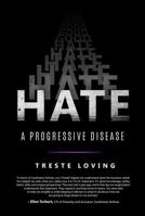 Hate: A Progressive Disease 1628654376 Book Cover