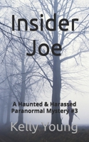 Insider Joe: A Haunted & Harassed Paranormal Mystery #3 B0GHVMCPN7 Book Cover