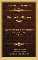 Histoire De Thomas More: Grand Chancelier D'angleterre Sous Henri Viii 1271226251 Book Cover