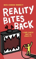 Reality Bites Back: A dark comedy twist on Reality TV 1838089543 Book Cover