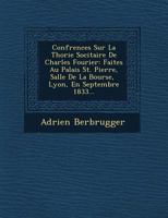 Conf Rences Sur La Th Orie Soci Taire de Charles Fourier: Faites Au Palais St. Pierre, Salle de La Bourse, Lyon, En Septembre 1833... 1249606020 Book Cover