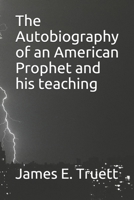 The Autobiography of an American Prophet and his teaching B08BWGWDVN Book Cover