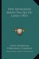 Den Sjungende Mand Paa Sjo Og Land (1907) 1160860564 Book Cover