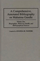 A Comprehensive, Annotated Bibliography on Mahatma Gandhi, Volume 1: Biographies, Works by Gandhi, and Bibliographical Sources 0313253374 Book Cover